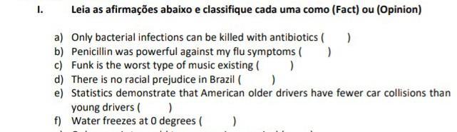 I. Leia as afirmações abaixo e classifique cada uma como (Fact) ou (Opinion) a) Only bacterial infections can be killed with antibiotics ( ) b) Penici