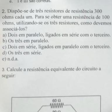 dispõe-se de três resistores de resistência 300 ohms cada um. Para se obter..