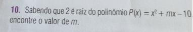 sabendo que 2 é raiz do polinomio P(X) =x2 +mx-10 encontre o valor de m